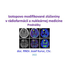 Izotopovo modifikované zlúčeniny  v rádiofarmácii a nukleárnej medicíne. Prednášky